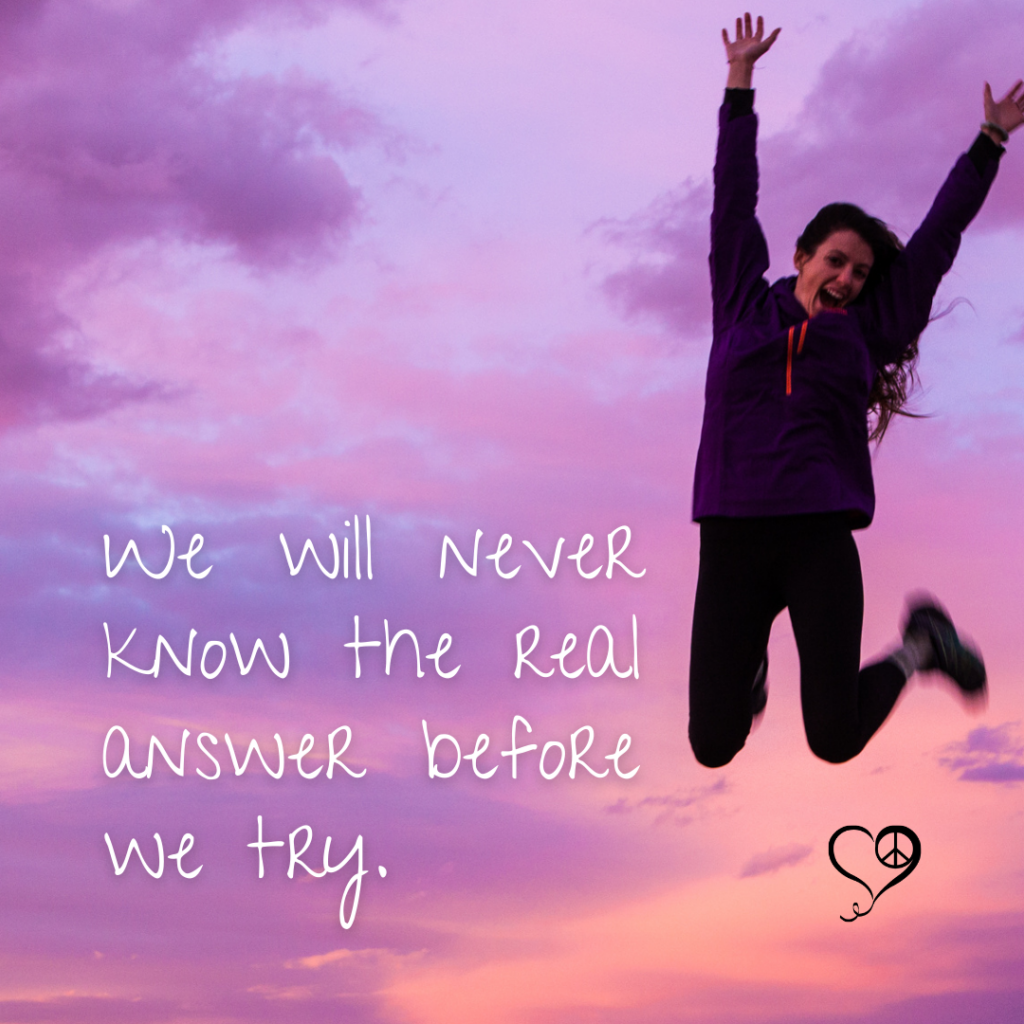Girl jumping with joy and quote "We will never know the real answer before we try."