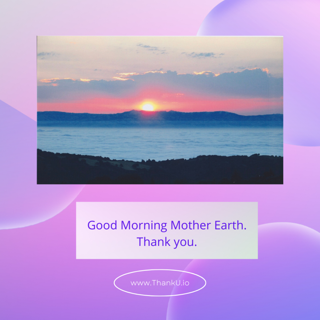 Photo of sunrise with text "Good Morning Mother Earth. Thank you."