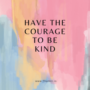 Image with quote "Have the Courage to be Kind"